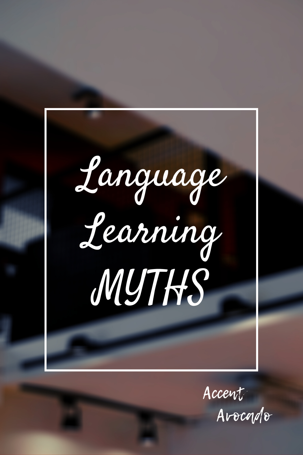 6 Language Learning Myths You Need To Stop Believing - Accent Avocado