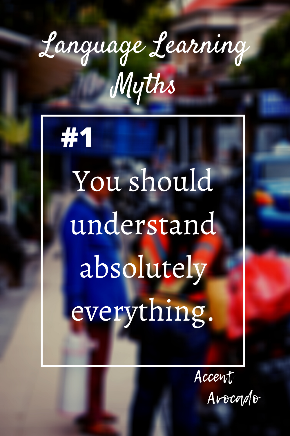 6 Language Learning Myths You Need To Stop Believing - Accent Avocado